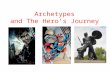 Archetypes and The Hero’s Journey. The Hero The essence of the hero is not bravery or nobility, but self-sacrifice. The mythic hero is one who will endure.