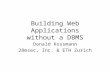 Building Web Applications without a DBMS Donald Kossmann 28msec, Inc. & ETH Zurich.