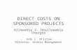 DIRECT COSTS ON SPONSORED PROJECTS Allowable v. Unallowable Charges Judy L. Bristow Director, Grants Management.