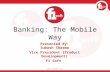 Banking: The Mobile Way Presented By: Subash Sharma Vice President (Product Development) F1 Soft .