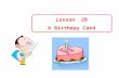 Lesson 29 A Birthday Card. a birthday card Lead-in.