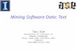 Mining Software Data: Text Tao Xie University of Illinois at Urbana-Champaign taoxie/ taoxie@illinois.edu.
