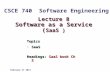 Lecture 8 Software as a Service ( SaaS ) Topics SaaSSaaS Readings: SaaS book Ch 2 February 17 2014 CSCE 740 Software Engineering.
