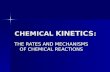 CHEMICAL KINETICS : THE RATES AND MECHANISMS OF CHEMICAL REACTIONS.