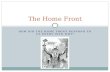 HOW DID THE HOME FRONT RESPOND TO US ENTRY INTO WWI? The Home Front.
