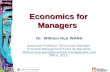 Economics for Managers by Dr. William Hua WANG Associate Professor, China Area Manager Euromed Management Ecole de Marseille William-hua.wang@euromed-management.com.