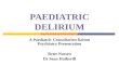 PAEDIATRIC DELIRIUM A Paediatric Consultation-liaison Psychiatry Presentation Rene Nassen Dr Sean Hatherill.
