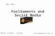 Parliaments and Social Media Moran Carmel, Israel moranc@knesset.gov.il May 2011.