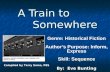 A Train to Somewhere Genre: Historical Fiction Author’s Purpose: Inform, Express Skill: Sequence By: Eve Bunting Compiled by Terry Sams, PESTerry Sams.