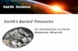 Earth’s Buried Treasures An Introduction to Earth Materials: Minerals Earth Science.