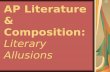 AP Literature & Composition: Literary Allusions. Allusion: A brief, symbolic reference to a well-known or familiar: -person -place -event -literary work.