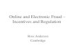 Online and Electronic Fraud – Incentives and Regulation Ross Anderson Cambridge.