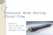 Pressure drop during fluid flow Group 6: Lee Yi Ren 3S4 Yuan Xin 3S4 Kenneth Loh 3S2.
