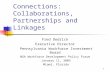 1 Connections: Collaborations, Partnerships and Linkages Fred Dedrick Executive Director Pennsylvania Workforce Investment Board NGA Workforce Development.