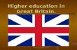 Higher education in Great Britain.. There is a considerable choice of post- school education in Britain. In addition to universities, there are also polytechnics.
