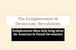 The Enlightenment & Democratic Revolutions Enlightenment Ideas help bring about the American & French Revolutions.