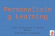 Personalising Learning Jude Hartstone & Karyn White Alfriston College.