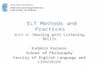 ELT Methods and Practices Unit 6: Dealing with Listening Skills Evdokia Karavas School of Philosophy Faculty of English Language and Literature.