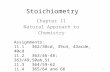 Stoichiometry Chapter 11 Natural Approach to Chemistry 1 Assignments: 11.1 362/38cd, 39cd, 43acde, 40cd 11.2 363/46-48; 363/49,50ab,51 11.3 364/59-62 11.4.