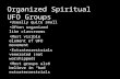 Organized Spiritual UFO Groups Usually quite small Often organized like classrooms Most visible element of UFO movement Extraterrestrials venerated (not.