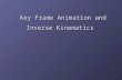 Key Frame Animation and Inverse Kinematics. IntroductionIntroduction Key frame animation requires an artist to build a character in various poses Key.