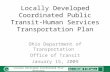 Locally Developed Coordinated Public Transit-Human Services Transportation Plan Ohio Department of Transportation Office of Transit January 15, 2009 Locally.