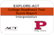 1 EXPLORE-ACT College Readiness Test Score Report Interpretation.