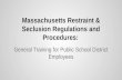 Massachusetts Restraint & Seclusion Regulations and Procedures: General Training for Public School District Employees.