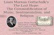 Louis Moreau Gottschalk’s The Last Hope: The Commodification of Music, Sentimentalism, and Religion Laura Moore Pruett Merrimack College North Andover,