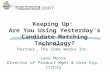 Sara Moss Partner, The Code Works Inc. Lana Moore Director of Product Mgmt & User Exp, itzbig Keeping Up: Are You Using Yesterday's Candidate Matching.