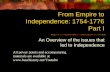 From Empire to Independence: 1754-1776 Part I An Overview of the issues that led to Independence All power points and accompanying materials are available.