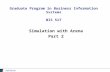 Aslı Sencer Graduate Program in Business Information Systems BIS 517 Simulation with Arena Part 2.