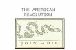 THE AMERICAN REVOLUTION. I. Causes of the Revolution A. French and Indian War 1. France, Spain, Indians VS England – England wins 2. Taxes placed on colonists.
