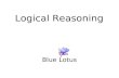 Logical Reasoning Blue Lotus. Topics To Be Discussed Family tree Codes Conditionality and Grouping Series Direction Sense Statement Logic.