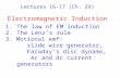 Lectures 16-17 (Ch. 29) Electromagnetic Induction 1.The law of EM induction 2.The Lenz’s rule 3. Motional emf: slide wire generator, Faraday’s disc dynamo,