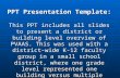 PPT Presentation Template: This PPT includes all slides to present a district or building level overview of PVAAS. This was used with a district- wide.