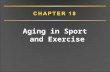 Aging in Sport and Exercise. CHAPTER 18 Overview Height, weight, and body composition Physiological responses to acute exercise Physiological adaptations.