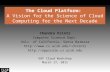 The Cloud Platform: A Vision for the Science of Cloud Computing for the Next Decade Chandra Krintz Computer Science Dept. Univ. of California, Santa Barbara.