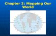 Chapter 2: Mapping Our World BIG Idea: Earth Scientists use mapping technologies to investigate and describe the world.
