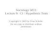 Sociology 5811: Lecture 9: CI / Hypothesis Tests Copyright © 2005 by Evan Schofer Do not copy or distribute without permission.