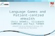 Language Games and Patient-centred eHealth Chris SHOWELL, Elizabeth CUMMINGS and Paul TURNER eHealth Services Research Group, CIS University of Tasmania.
