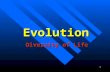 1 Evolution Diversity of Life. 2 “Nothing in biology makes sense EXCEPT in the light of evolution.” Theodosius Dobzhansky Evolution Charles Darwin in.