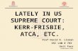 LATELY IN US SUPREME COURT: KERR-FRISBIE, ATCA, ETC. Prof David K. Linnan USC LAW # 783 Unit Four.