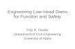 Engineering Low-Head Dams for Function and Safety Fritz R. Fiedler Department of Civil Engineering University of Idaho.