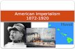 American Imperialism 1872-1920. Leadership American Imperialism Imperialism: Economic and political take over of a weaker nation or territory Why: To.