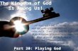 The Kingdom of God is Among Us! Part 20: Playing God.