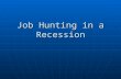 Job Hunting in a Recession. What, exactly, does “during a recession’ mean? And how does job hunting differ during a recession?