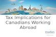 Tax Implications for Canadians Working Abroad. Canadians Working Abroad, Overseas, Outside Canada – Permanently The first thing that you need to do as.