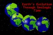 Earth’s Evolution Through Geologic Time. Why is Earth Unique? Life is ubiquitous! – It’s everywhere! Life is ubiquitous! – It’s everywhere! Just the right.