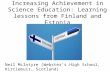 Increasing Achievement in Science Education: Learning lessons from Finland and Estonia Neil McIntyre (Webster’s High School, Kirriemuir, Scotland)